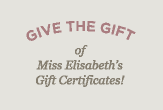 Give the Gift of Miss Elisabeth's Gift Certificates