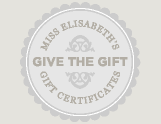Give the Gift of Miss Elisabeth's Gift Certificates