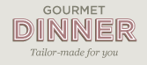Gourmet Dinner, Tailor-made for you